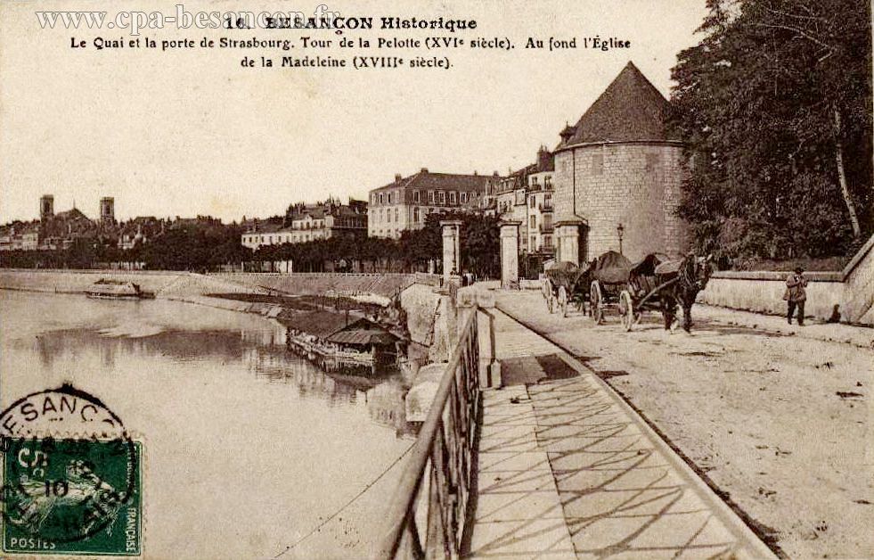 16. BESANÇON Historique - Le Quai et la porte de Strasbourg. Tour de la Pelotte (XVIe siècle). Au fond l’Église de la Madeleine (XVIIIe siècle).